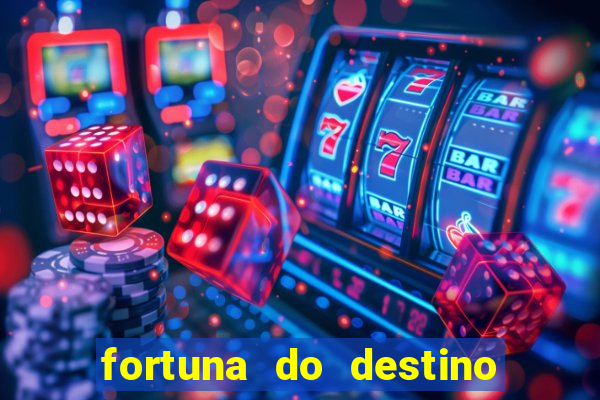 fortuna do destino fortuna do dentinho